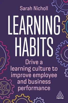 Hábitos de aprendizaje: Impulsar una cultura de aprendizaje para mejorar el rendimiento de empleados y empresas - Learning Habits: Drive a Learning Culture to Improve Employee and Business Performance