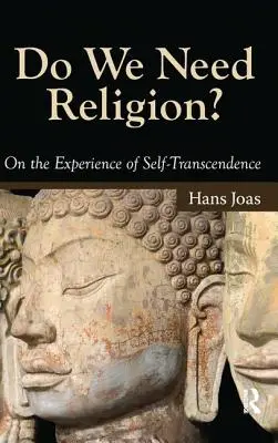 ¿Necesitamos la religión? Sobre la experiencia de la autotrascendencia - Do We Need Religion?: On the Experience of Self-Transcendence