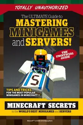 La Guía Definitiva para Dominar Minijuegos y Servidores: Los secretos de Minecraft para los mejores servidores y minijuegos del mundo - The Ultimate Guide to Mastering Minigames and Servers: Minecraft Secrets to the World's Best Servers and Minigames