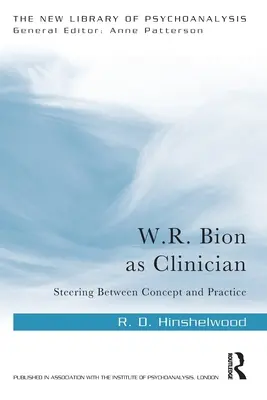 W.R. Bion como clínico: A caballo entre el concepto y la práctica - W.R. Bion as Clinician: Steering Between Concept and Practice