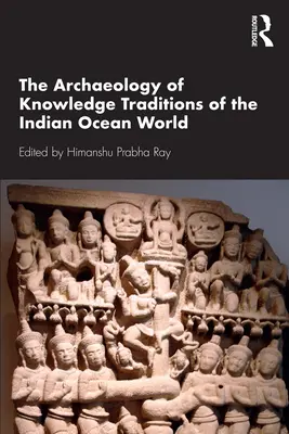 Archaeology of Knowledge Traditions of the Indian Ocean World (Arqueología de las tradiciones de conocimiento del Océano Índico) - The Archaeology of Knowledge Traditions of the Indian Ocean World