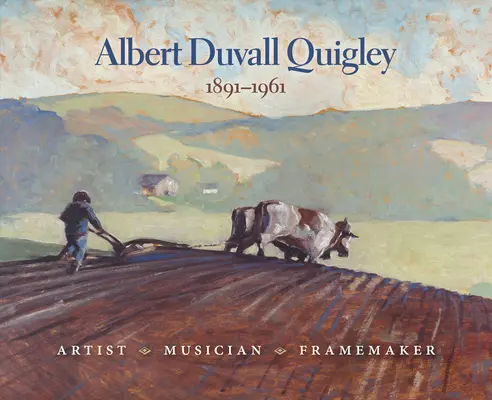 Albert Duvall Quigley: Artista, músico y enmarcador, 1891-1961 - Albert Duvall Quigley: Artist, Musician, Framemaker, 1891-1961