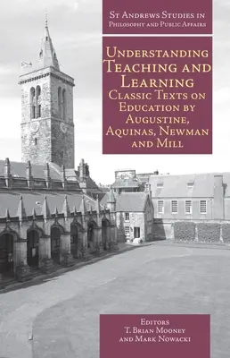 Comprender la enseñanza y el aprendizaje: Textos clásicos sobre educación de Agustín, Aquino, Newman y Mill - Understanding Teaching and Learning: Classic Texts on Education by Augustine, Aquinas, Newman and Mill