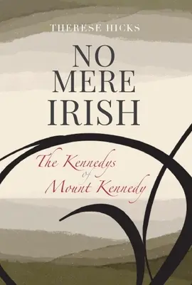 No Mere Irish: Los Kennedy de Mount Kennedy - No Mere Irish: The Kennedys of Mount Kennedy