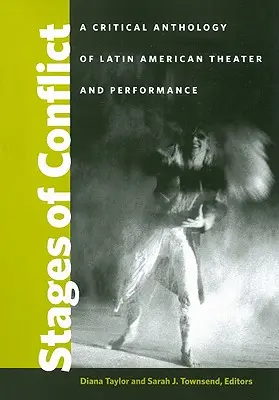 Etapas del conflicto: Antología crítica del teatro y la performance latinoamericanos - Stages of Conflict: A Critical Anthology of Latin American Theater and Performance