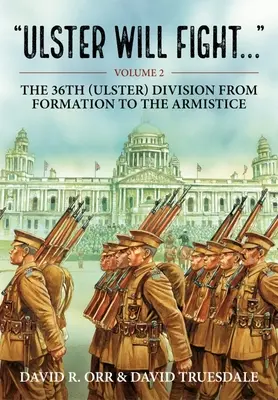 Ulster Will Fight: Volumen 2 - La 36ª División (Ulster) en formación y en guerra 1914-1918 - Ulster Will Fight: Volume 2 - The 36th (Ulster) Division in Training and at War 1914-1918