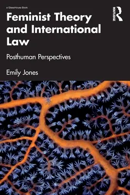 Teoría feminista y derecho internacional: Perspectivas posthumanas - Feminist Theory and International Law: Posthuman Perspectives