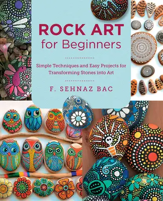 Arte Rupestre para Principiantes: Técnicas sencillas y proyectos fáciles para transformar piedras en arte - Rock Art for Beginners: Simple Techiques and Easy Projects for Transforming Stones Into Art