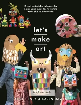 Hagamos arte: 12 proyectos de manualidades para niños: Manualidades divertidas con objetos cotidianos, ¡y 12 mini manualidades! - Let's Make Art: 12 Craft Projects for Children: Fun Makes Using Everyday Household Items, Plus 12 Mini Makes!
