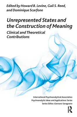 Estados no representados y construcción de sentido: Aportaciones clínicas y teóricas - Unrepresented States and the Construction of Meaning: Clinical and Theoretical Contributions