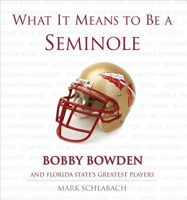 Lo que significa ser un Seminole: Bobbie Bowden y los mejores jugadores de Florida State - What It Means to Be a Seminole: Bobbie Bowden and Florida State's Greatest Players