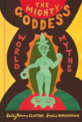 La poderosa diosa: Mitos del mundo - The Mighty Goddess: World Myths