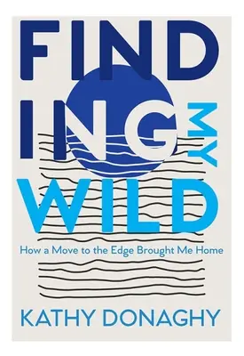 En busca de mi lado salvaje: cómo un traslado al límite me trajo a casa - Finding My Wild: How a Move to the Edge Brought Me Home