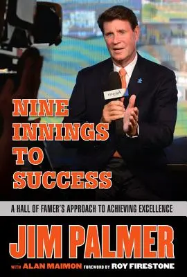 Jim Palmer Nueve entradas hacia el éxito: El método de un miembro del Salón de la Fama para alcanzar la excelencia - Jim Palmer: Nine Innings to Success: A Hall of Famer's Approach to Achieving Excellence