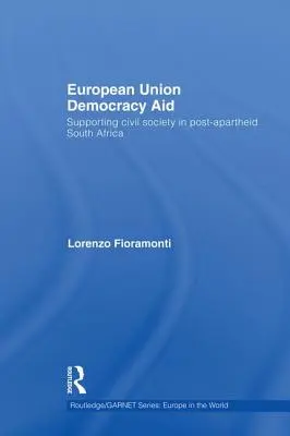 Ayuda de la Unión Europea a la democracia: Apoyo a la sociedad civil en la Sudáfrica post-apartheid - European Union Democracy Aid: Supporting civil society in post-apartheid South Africa