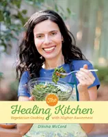 Healing Kitchen - Vegetarian Cooking for Higher Awareness (McCord Diksha (Diksha McCord))