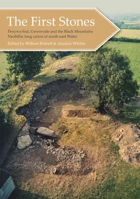 Las primeras piedras: Penywyrlod, Gwernvale y los mojones neolíticos de las Montañas Negras del sudeste de Gales - The First Stones: Penywyrlod, Gwernvale and the Black Mountains Neolithic Long Cairns of South-East Wales