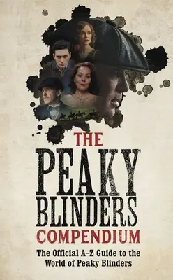 El compendio de Peaky Blinders: El mejor regalo para los fans de la exitosa serie de la BBC - The Peaky Blinders Compendium: The Best Gift for Fans of the Hit BBC Series