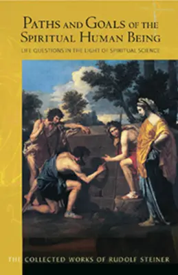 Caminos y Metas del Ser Humano Espiritual: Cuestiones vitales a la luz de la ciencia espiritual (Cw 125) - Paths and Goals of the Spiritual Human Being: Life Questions in the Light of Spiritual Science (Cw 125)