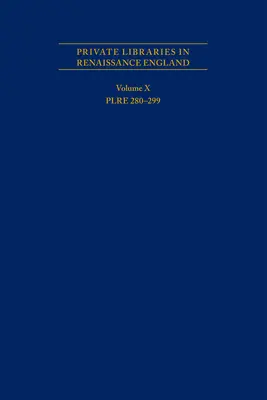 Bibliotecas privadas en la Inglaterra del Renacimiento: A Collection and Catalogue of Tudor and Early Stuart Book-Lists - Volume X Plre 280-299: Volume 562 - Private Libraries in Renaissance England: A Collection and Catalogue of Tudor and Early Stuart Book-Lists - Volume X Plre 280-299: Volume 562