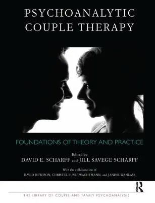 Terapia psicoanalítica de pareja: Fundamentos de la teoría y la práctica - Psychoanalytic Couple Therapy: Foundations of Theory and Practice