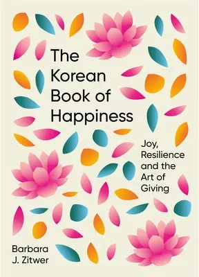 El libro coreano de la felicidad: Alegría, resiliencia y el arte de dar - The Korean Book of Happiness: Joy, Resilience and the Art of Giving