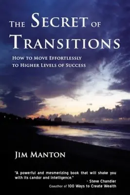 El secreto de las transiciones: Cómo pasar sin esfuerzo a niveles superiores de éxito - The Secret of Transitions: How to Move Effortlessly to Higher Levels of Success