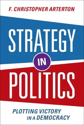 Estrategia política - La victoria en democracia - Strategy in Politics - Plotting Victory in a Democracy