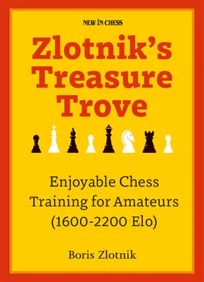 El tesoro escondido de Zlotnik: Entrenamiento divertido de ajedrez para aficionados (1600-2200 Elo) - Zlotnik's Treasure Trove: Enjoyable Chess Training for Amateurs (1600-2200 Elo)