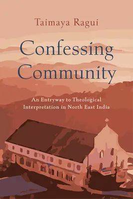 Comunidad confesante: Una entrada a la interpretación teológica en el noreste de la India - Confessing Community: An Entryway to Theological Interpretation in North East India