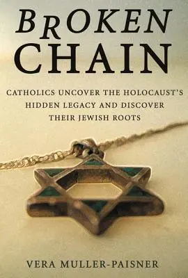 Cadena rota: Los católicos desvelan el legado oculto del Holocausto y descubren sus raíces judías - Broken Chain: Catholics Uncover the Holocaust's Hidden Legacy and Discover Their Jewish Roots