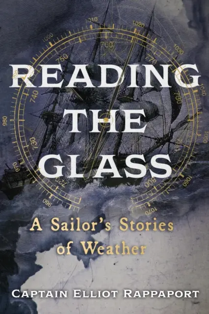 Leyendo el cristal - Historias del tiempo de un marinero - Reading the Glass - A Sailor's Stories of Weather