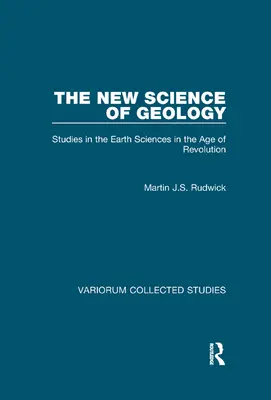 La nueva ciencia de la geología: Estudios sobre las ciencias de la Tierra en la era de la revolución - The New Science of Geology: Studies in the Earth Sciences in the Age of Revolution