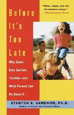 Antes de que sea demasiado tarde: Por qué algunos niños se meten en líos y qué pueden hacer los padres al respecto - Before It's Too Late: Why Some Kids Get Into Trouble--And What Parents Can Do about It