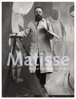 Matisse: Invención radical, 1913-1917 - Matisse: Radical Invention, 1913-1917