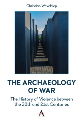 Arqueología de la guerra: la historia de la violencia entre los siglos XX y XXI - The Archaeology of War: The History of Violence Between the 20th and 21st Centuries