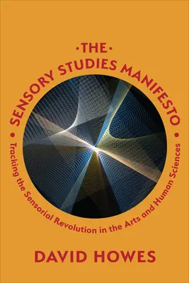 Manifiesto de los estudios sensoriales: Siguiendo la Revolución Sensorial en las Artes y las Ciencias Humanas - Sensory Studies Manifesto: Tracking the Sensorial Revolution in the Arts and Human Sciences