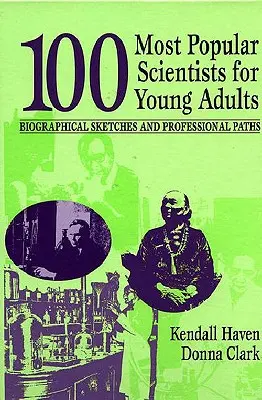 Los 100 científicos más populares para jóvenes adultos: Biografías y trayectorias profesionales - 100 Most Popular Scientists for Young Adults: Biographical Sketches and Professional Paths