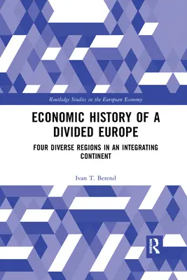 Historia económica de una Europa dividida: Cuatro regiones diversas en un continente en vías de integración - Economic History of a Divided Europe: Four Diverse Regions in an Integrating Continent