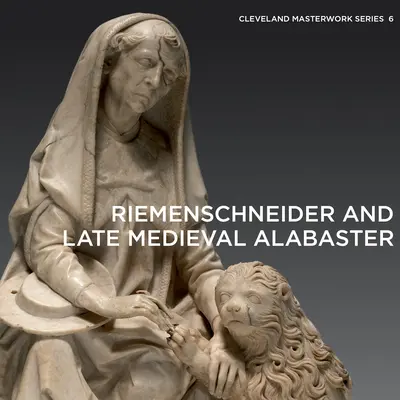 Riemenschneider y el alabastro bajomedieval - Riemenschneider and Late Medieval Alabaster