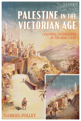 Palestina en la época victoriana: Encuentros coloniales en Tierra Santa - Palestine in the Victorian Age: Colonial Encounters in the Holy Land
