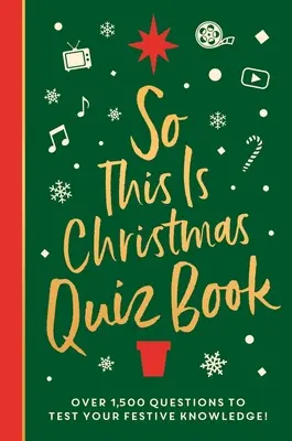 Así que esto es Navidad: Más de 1.500 preguntas sobre todo lo relacionado con la Navidad, desde el cine hasta la música. - So This Is Christmas Quiz Book: Over 1,500 Questions on All Things Festive, from Movies to Music!