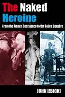 La heroína desnuda: de la Resistencia francesa al Folies Bergere - Naked Heroine - From the French Resistance to the Folies Bergere