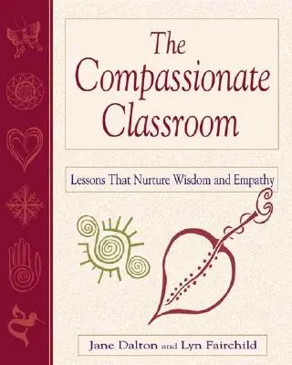 El aula compasiva: Lecciones que alimentan la sabiduría y la empatía - The Compassionate Classroom: Lessons That Nurture Wisdom and Empathy