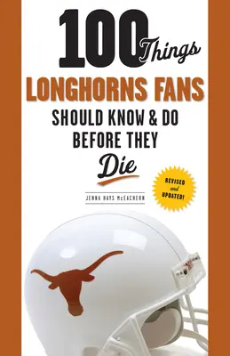 100 cosas que los fans de los Longhorns deberían saber y hacer antes de morir - 100 Things Longhorns Fans Should Know & Do Before They Die