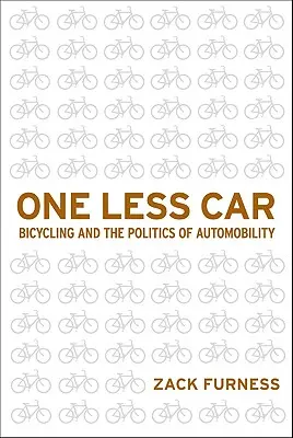 Un coche menos: La bicicleta y la política de la movilidad automática - One Less Car: Bicycling and the Politics of Automobility