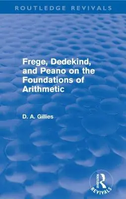 Frege, Dedekind y Peano sobre los fundamentos de la aritmética (Routledge Revivals) - Frege, Dedekind, and Peano on the Foundations of Arithmetic (Routledge Revivals)