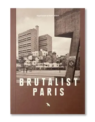 París Brutalista: Arquitectura brutalista de posguerra en París y sus alrededores - Brutalist Paris: Post-War Brutalist Architecture in Paris and Environs