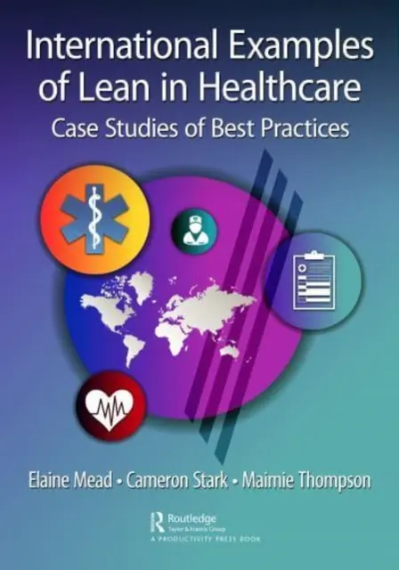 International Examples of Lean in Healthcare: Casos prácticos de buenas prácticas - International Examples of Lean in Healthcare: Case Studies of Best Practices