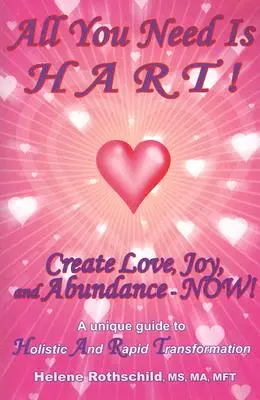 All You Need Is HART!: Crea Amor, Alegría y Abundancia... ¡Ahora! - All You Need Is HART!: Create Love, Joy, and Abundance--Now!